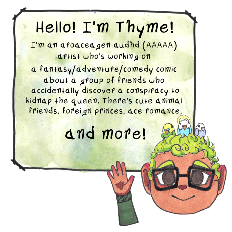 [ALT TEXT: First image of my (thyme's) sona over a box with text. my sona is a mixed person with black square glasses, short, curly green hair, and brown eyes. Three parakeets sit on my head- one green and yellow, and two blue and white. The blue and white one in the center has a yellow halo. The background of the image is a stylized square with a black outline and a green and blue watercolor texture inside said outline. sona has one hand pointing. their eyes open and their mouth is a closed smile.Text inside the square reads